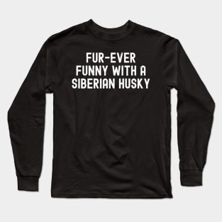 Funny with a Siberian Husky Long Sleeve T-Shirt